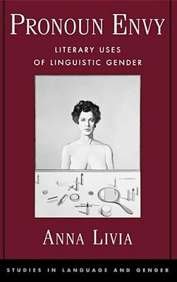 Pronoun Envy: Literary Uses Of Linguistic Gender-..
