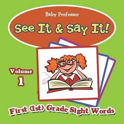 See It & Say It!: Volume 1 First (1ST) Grade Sight Words-..