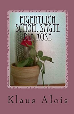 Eigentlich Schon, Sagte Die Rose-..