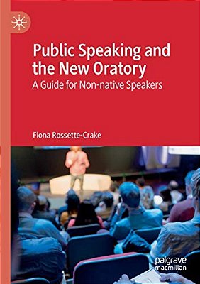 Public Speaking And The New Oratory: A Guide For Non-Native Speakers-..