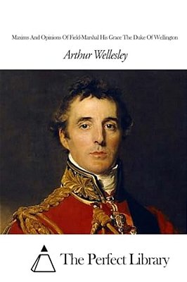 Maxims And Opinions Of Field-Marshal His Grace The Duke Of Wellington-..