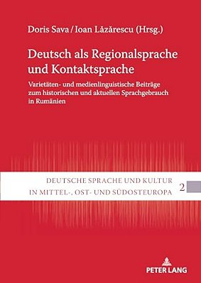 Deutsch Als Regionalsprache Und Kontaktsprache: Varietaeten- Und Medienlinguistische Beitraege Zum Historischen Und Aktuellen Sprachgebrauch In Rumaen-..