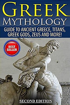 Greek Mythology: Guide To Ancient Greece, Titans, Greek Gods, Zeus And More!-..