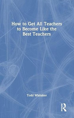 How To Get All Teachers To Become Like The Best Teachers-..