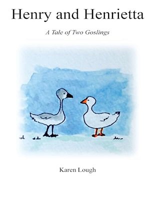 Henry And Henrietta: A Tale Of Two Goslings-..