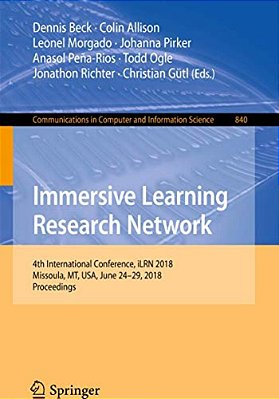 Immersive Learning Research Network: 4Th International Conference, Ilrn 2018, Missoula, Mt, USA, June 24-29, 2018, Proceedings-..