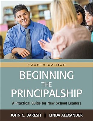 Beginning The Principalship: A Practical Guide For New School Leaders-..