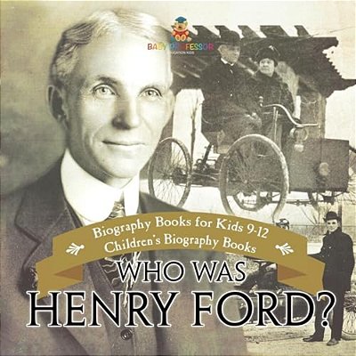 Who Was Henry Ford? - Biography Books For Kids 9-12 Children's Biography Books-..