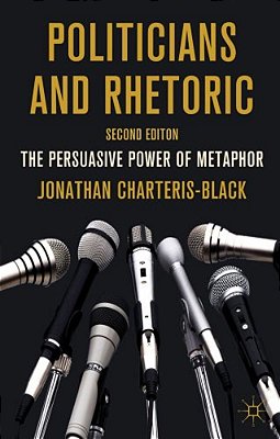 Politicians And Rhetoric: The Persuasive Power Of Metaphor-..