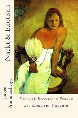 Nackt & Exotisch: Die Verführerischen Frauen Des Monsieur Gauguin-..