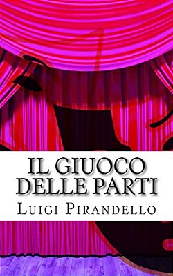 Il Giuoco Delle Parti: Comedia In Tre Atti-..