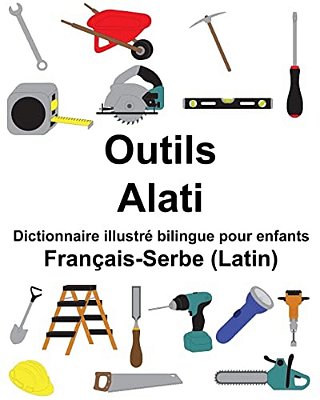 Français-Serbe (Latin) Outils/Alati Dictionnaire Illustré Bilingue Pour Enfants-..