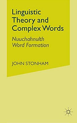 Linguistic Theory And Complex Words: Nuuchahnulth Word Formation-..