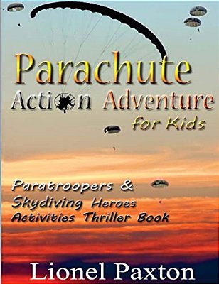 Parachute Action Adventure For Kids: Paratroopers & Skydiving Heroes With Thrilling Parachute Pictures & Activities Book For Kids!-..
