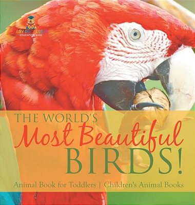 The World's Most Beautiful Birds! Animal Book For Toddlers Children's Animal Books-..