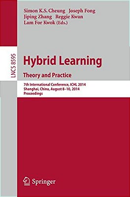 Hybrid Learning Theory And Practice: 7Th International Conference, Ichl 2014, Shanghai, China, August 8-10, 2014. Proceedings-..