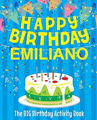 Happy Birthday Emiliano - The Big Birthday Activity Book: (Personalized Children's Activity Book)-..