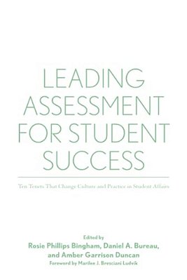 Leading Assessment For Student Success: Ten Tenets That Change Culture And Practice In Student Affairs-..