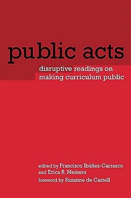 Public Acts: Disruptive Readings On Making Curriculum Public-..