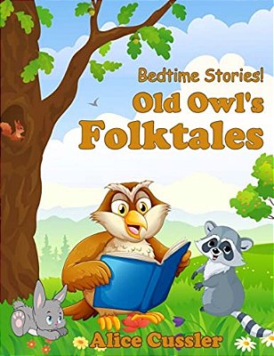 Bedtime Stories! Old Owl's Folktales: Fairy Tales, Folklore And Legends About Animals For Children-..