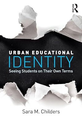 Urban Educational Identity: Seeing Students On Their Own Terms-..