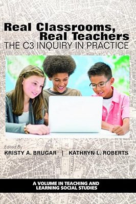 Real Classrooms, Real Teachers: The C3 Inquiry In Practice-..
