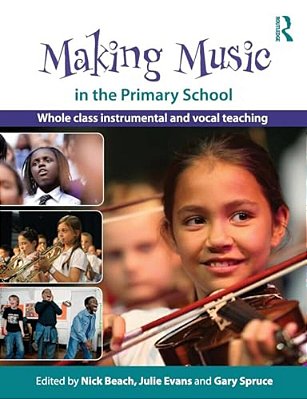 Making Music In The Primary School: Whole Class Instrumental And Vocal Teaching-..