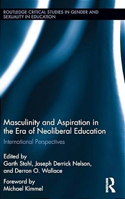 Masculinity And Aspiration In An Era Of Neoliberal Education: International Perspectives-..