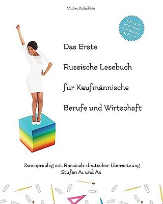 Das Erste Russische Lesebuch Für Kaufmännische Berufe Und Wirtschaft: Stufen A1 Und A2 Zweisprachig Mit Russisch-Deutscher Übersetzung-..