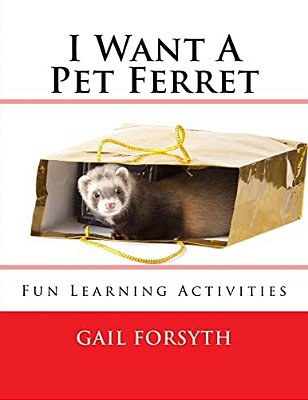 I Want A Pet Ferret: Fun Learning Activities-..
