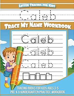 Letter Tracing For Kids Caleb Trace My Name Workbook: Tracing Books For Kids Ages 3 - 5 Pre-k & Kindergarten Practice Workbook-..