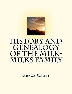 History And Genealogy Of The Milk-Milks Family: Second Edition-..