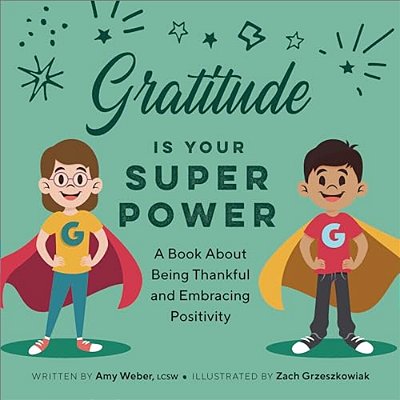 Gratitude Is Your Superpower: A Book About Being Thankful And Embracing Positivity-..
