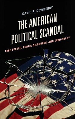 American Political Scandal: Free Speech, Public Discourse, And Democracy-..