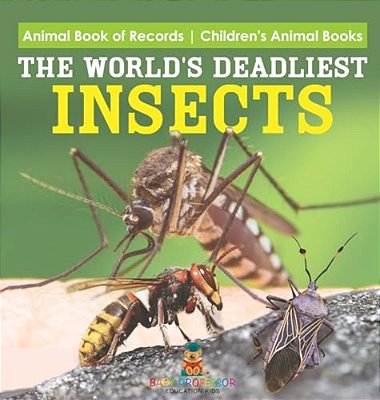 The World's Deadliest Insects - Animal Book Of Records Children's Animal Books-..