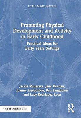 Promoting Physical Development And Activity In Early Childhood: Practical Ideas For Early Years Settings-..