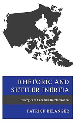 Rhetoric And Settler Inertia: Strategies Of Canadian Decolonization-..