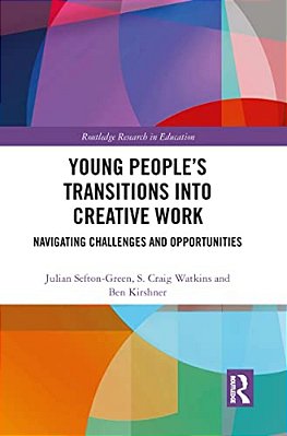 Young People's Transitions Into Creative Work: Navigating Challenges And Opportunities-..