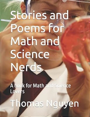 Stories And Poems For Math And Science Nerds: A Book For Math And Science Lovers-..