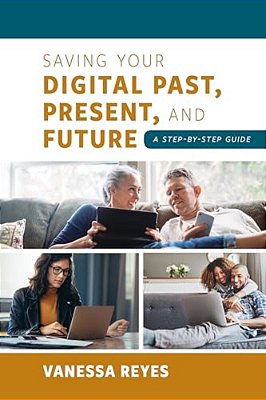 Saving Your Digital Past, Present, And Future: A Step-By-step Guide-..