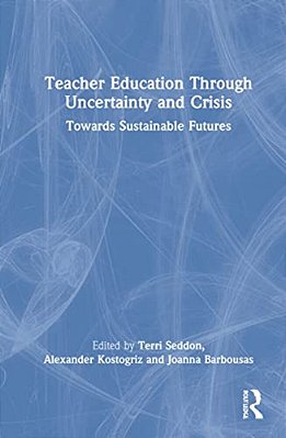 Teacher Education Through Uncertainty And Crisis: Towards Sustainable Futures-..