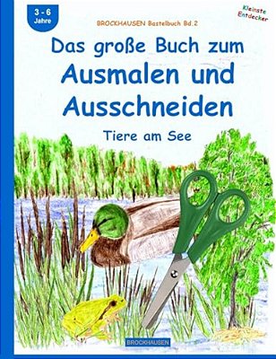Brockhausen Bastelbuch Bd.2: Das Große Buch Zum Ausmalen Und Ausschneiden: Tiere Am See-..