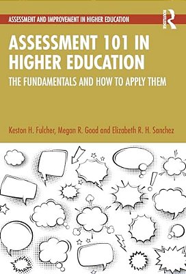 Assessment 101 In Higher Education: The Fundamentals And How To Apply Them-..