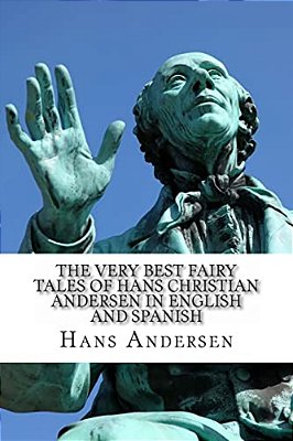 The Very Best Fairy Tales Of Hans Christian Andersen In English And Spanish: (Bilingual Edition)-..