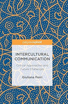 Intercultural Communication: Critical Approaches And Future Challenges-..