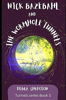 Nick Bazebahl And The Wormhole Tunnels: Tunnels Series-..