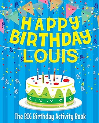Happy Birthday Louis - The Big Birthday Activity Book: (Personalized Children's Activity Book)-..