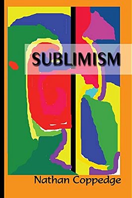 Sublimism: Sublimist Art, Architecture, Morality, And Poetry-..