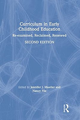 Curriculum In Early Childhood Education: Re-Examined, Reclaimed, Renewed-..