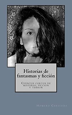 Historias De Fantasmas Y Ficcion: Cuentos Cortos De Misterio, Ficcion Y Terror-..